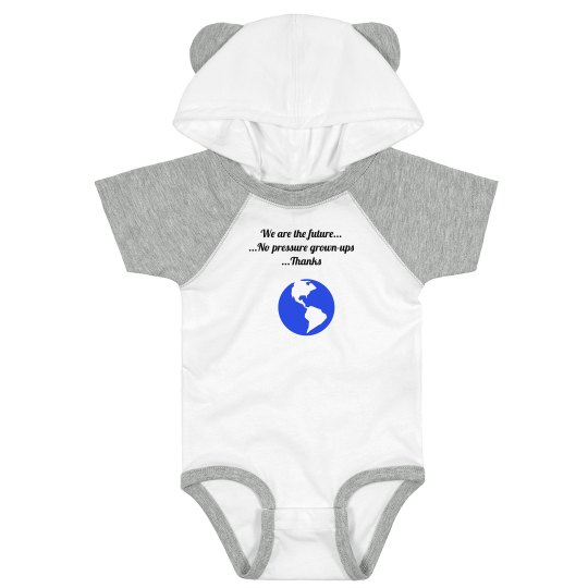 We are the future...No pressure grown-ups... Thanks