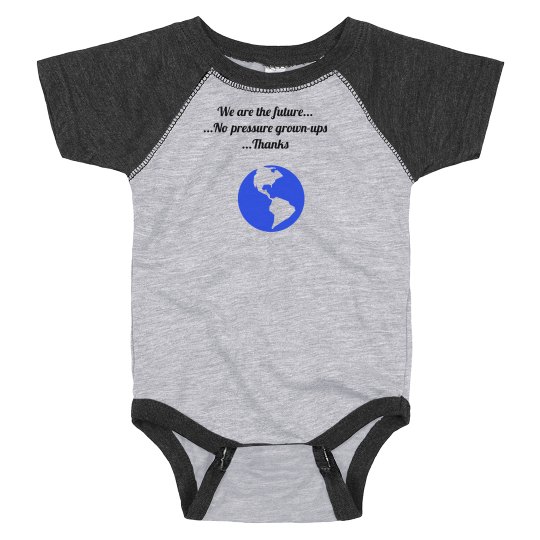 We are the future...No pressure grown-ups... Thanks