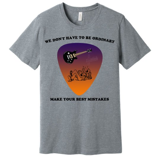 We Don't Have To Be Ordinary Make Your Best Mistakes