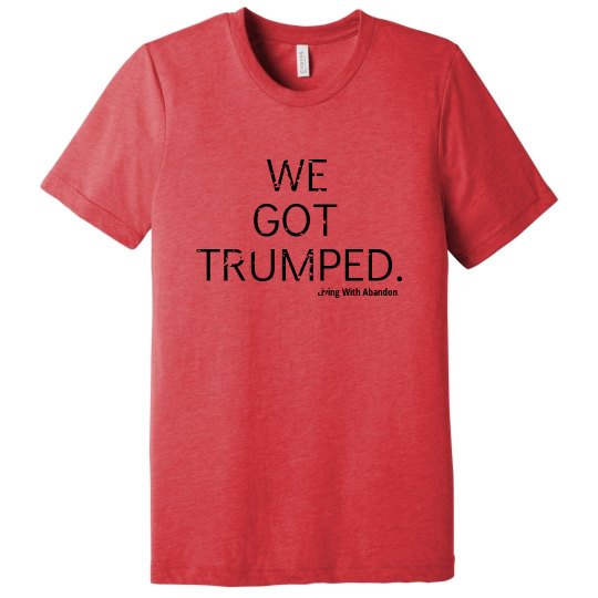 We Got Trumped We Got Trumped