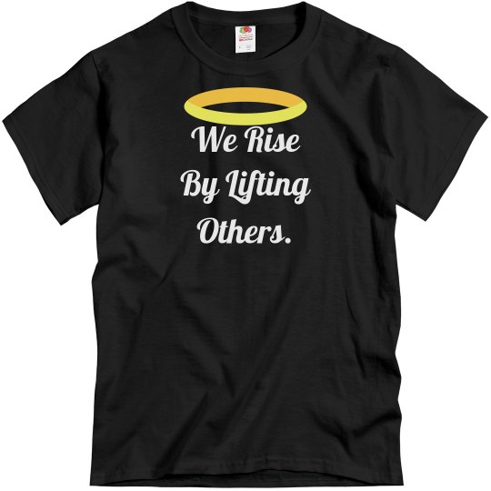 We Rise by Lifting Others Tee