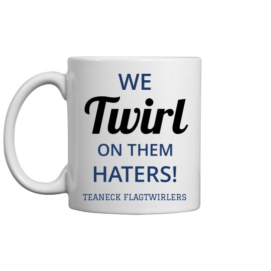 We Twirl on Them Haters Coffee Mug