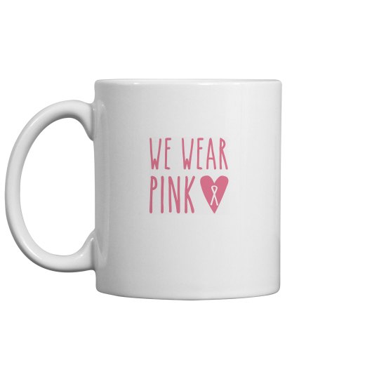 We Wear Pink Coffee Mug We Wear Pink Coffee Mug
