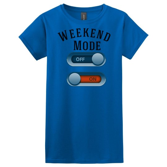 Weekend Mode On T-Shirt Weekend Mode On T-Shirt