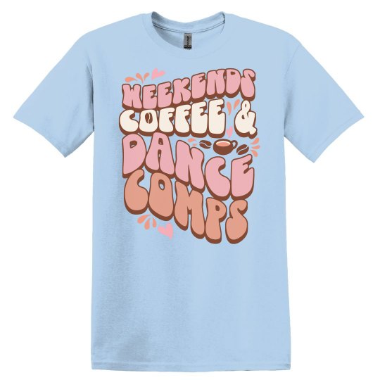 Weekends, Coffee, and Dance Comps Tee