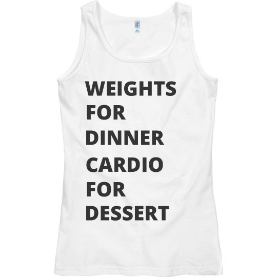 Weights for dinner cardio for dessert 