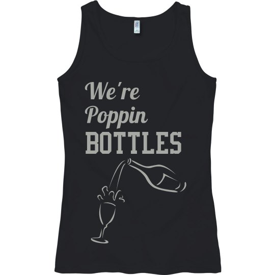 We're poppin bottles