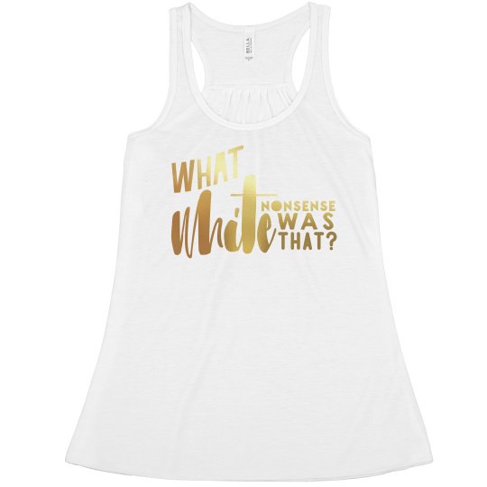 What White Nonsense Was That? What White Nonsense Was That?