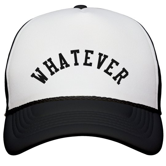 Whatever " cap Whatever " cap