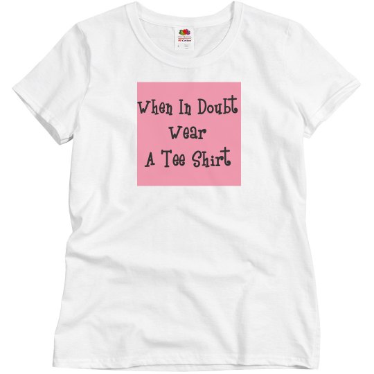 When in doubt wear a tee