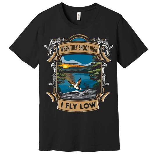 When They Shoot High I fly Low When They Shoot High I fly Low