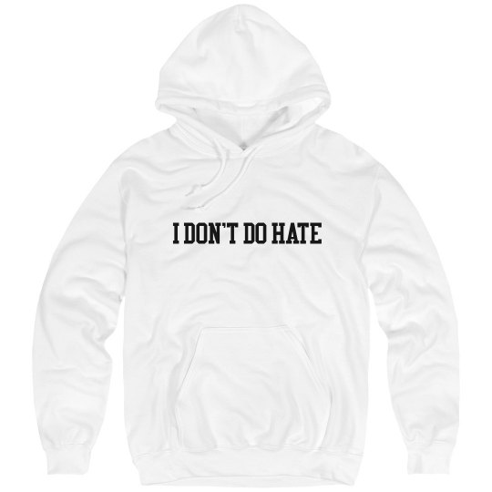 White I DON'T DO HATE Hoodie