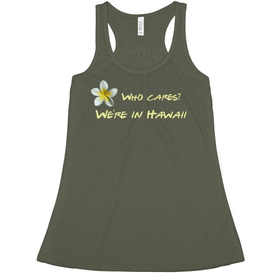 Who Cares? We're in Hawaii - flowy plumeria tank Who Cares? We're in Hawaii - flowy plumeria tank