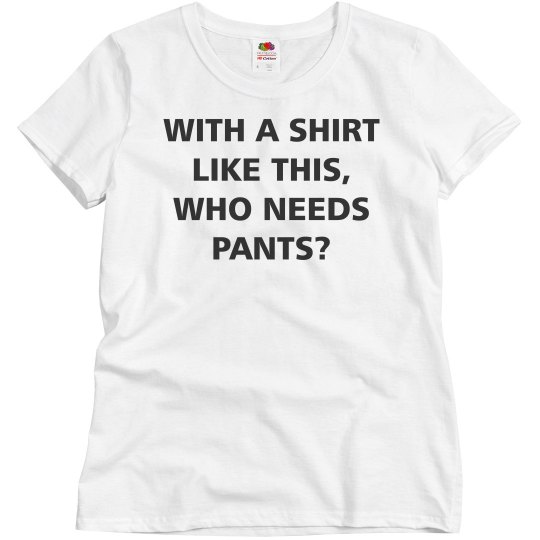 Who Needs Pants? Who Needs Pants?