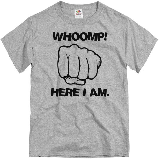 WHOOMP! Here I am UNISEX Tee