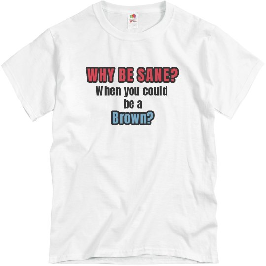 Why Be Sane? Why Be Sane?