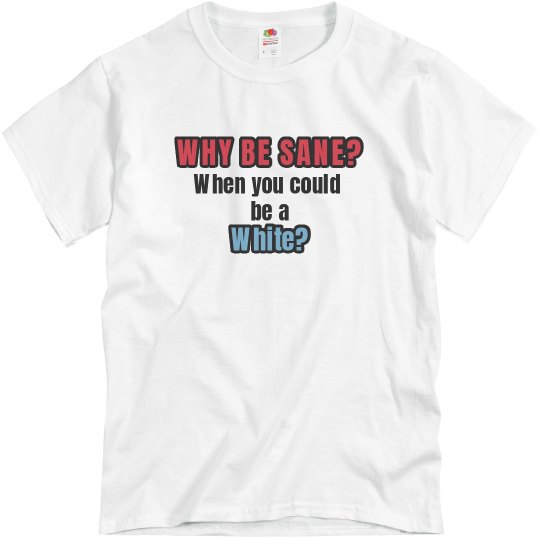 Why Be Sane? Why Be Sane?