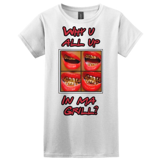 Why U All Up In Ma Grill?