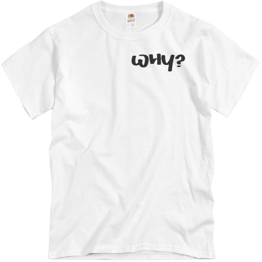 Why? UNISEX Tee