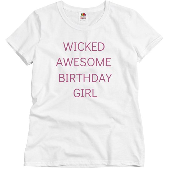 Wicked awesome birthday girl Wicked awesome birthday girl