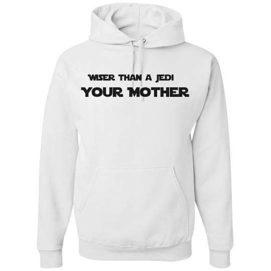 Wiser than a Jedi your mother Wiser than a Jedi your mother