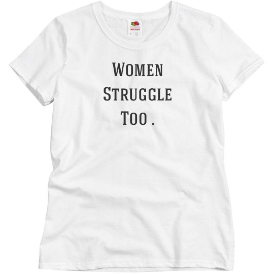 Women Struggle Too Tee