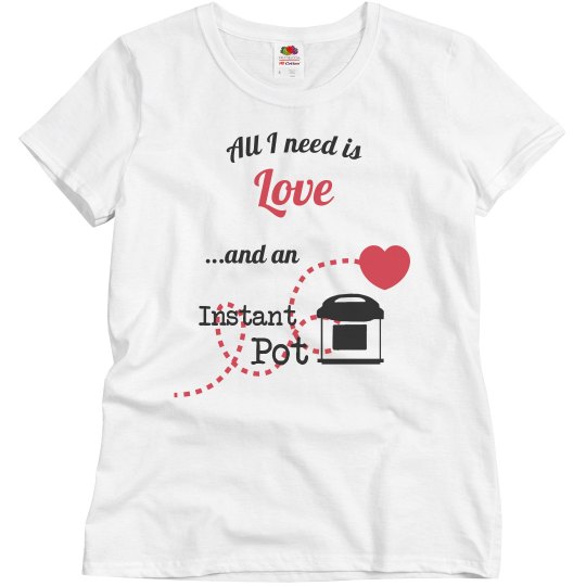 Women's pink Tee- All I need...Instant Pot