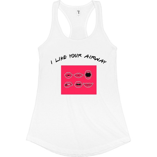 Women's Tank: I Like your airway Women's Tank: I Like your airway