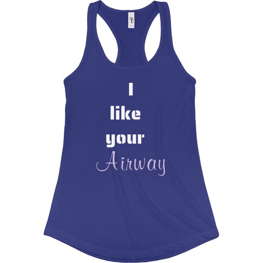 Women's Tank- I like your airway