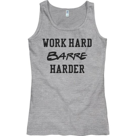 WORK HARD Barre HARDER WORK HARD Barre HARDER