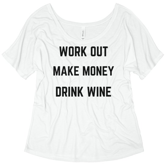 Work Out Make Money Drink Wine- Slouchy Tee Work Out Make Money Drink Wine- Slouchy Tee