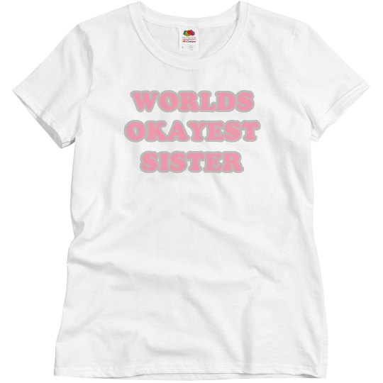 WORLDS OKAYEST SISTER