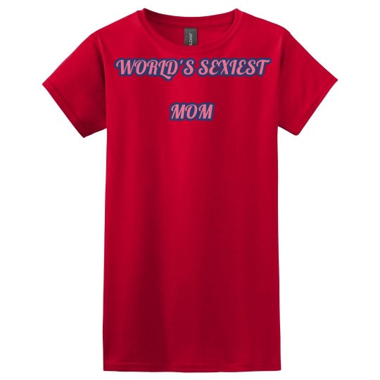WORLD'S SEXIEST MOM SHIRT WORLD'S SEXIEST MOM SHIRT