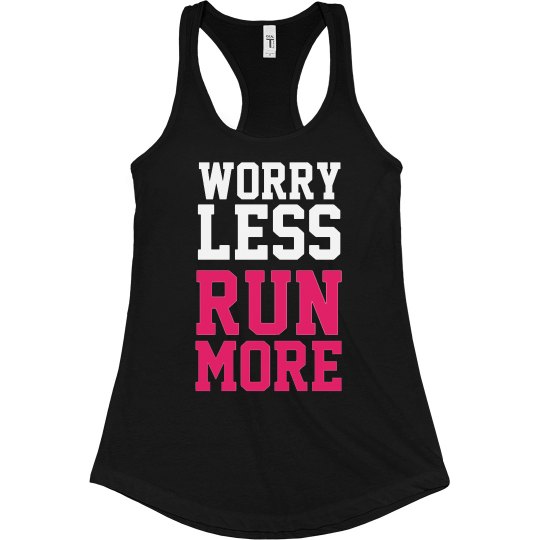 WORRY LESS RUN MORE WORRY LESS RUN MORE