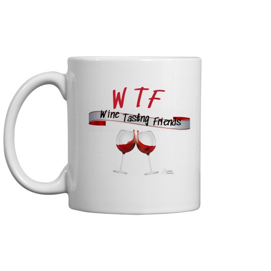 WTF Wine Tasting Friends coffee mug 11oz. WTF Wine Tasting Friends coffee mug 11oz.