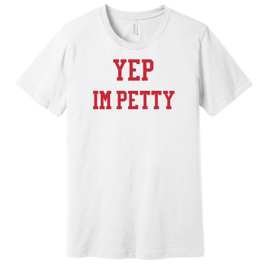 YEP IM PETTY Tshirt