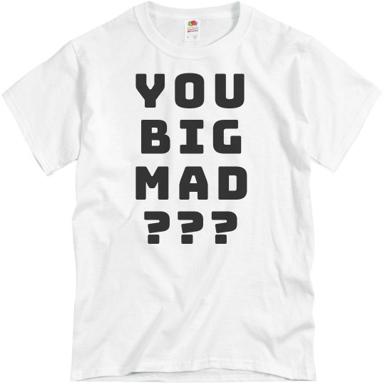 You Big Mad 2 You Big Mad 2