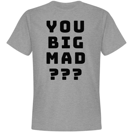 You Big Mad