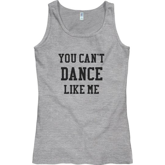 You Can't Dance Like Me You Can't Dance Like Me