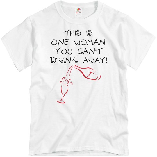 You Can't Drink this Woman Away Tee