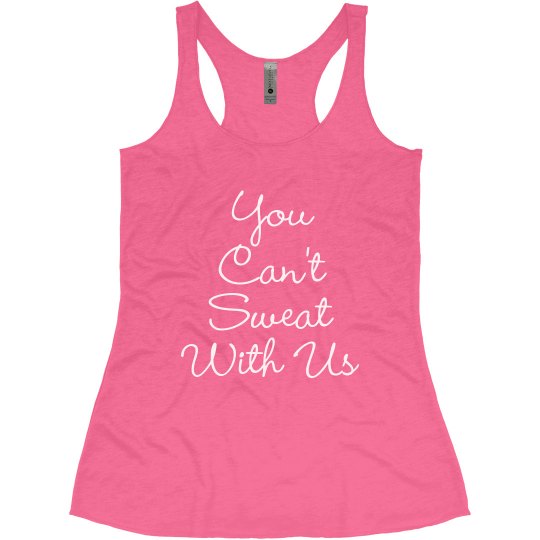 You Can't Sweat With US