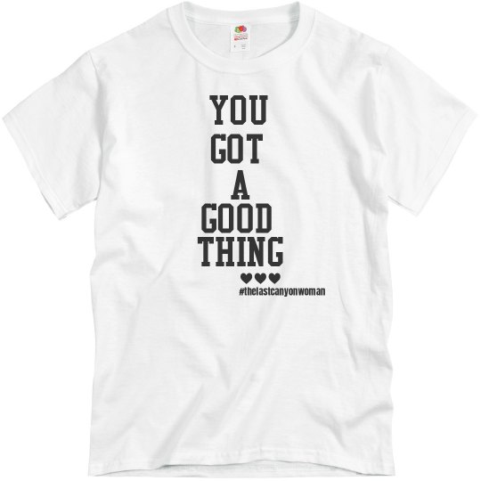 You Got a Good Thing You Got a Good Thing