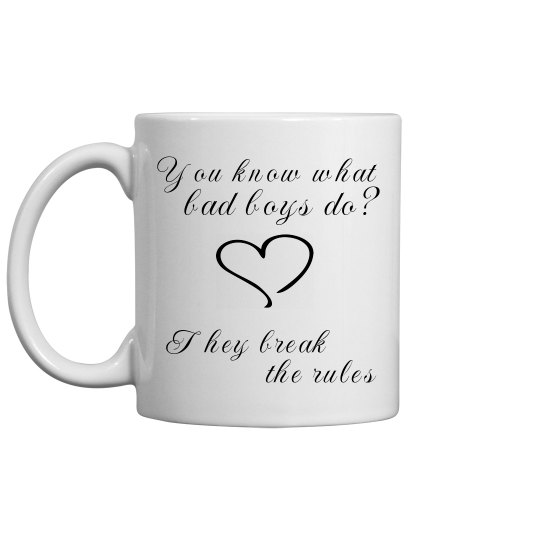 YOU KNOW WHAT BAD BOYS DO white mug
