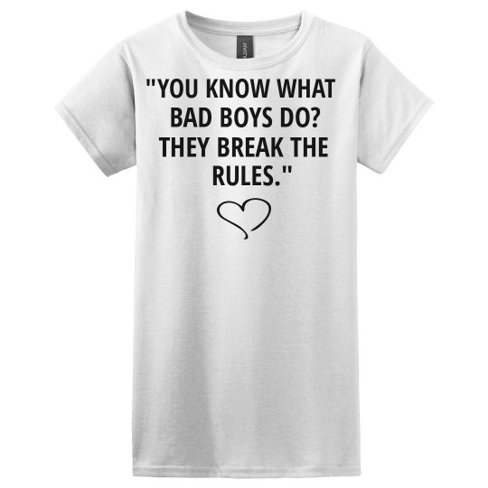 YOU KNOW WHAT BAD BOYS DO white T-shirt