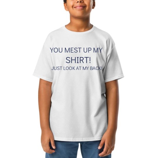 You Mest Up My Shirt Tee
