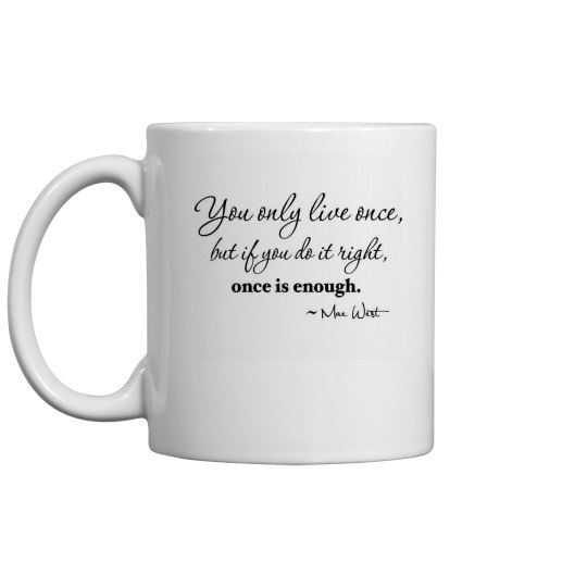 You only live once You only live once