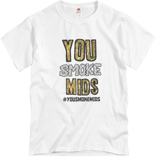 You Smoke Mids