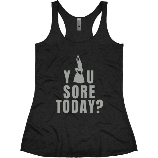 You Sore Today? You Sore Today?