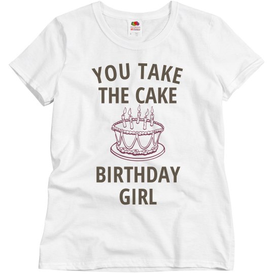 You take the cake birthday girl You take the cake birthday girl