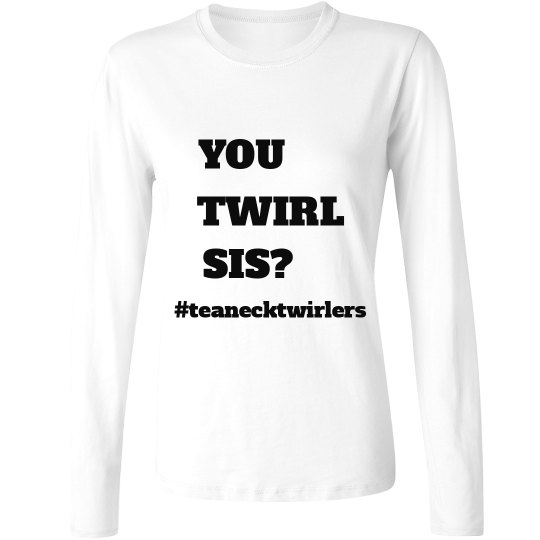 You Twirl Sis? Longsleeve Women's You Twirl Sis? Longsleeve Women's